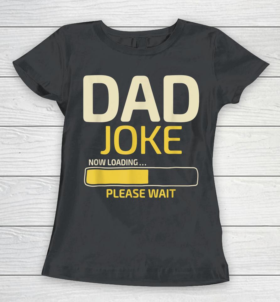 Dad Joke Loading Father's Day Women T-Shirt