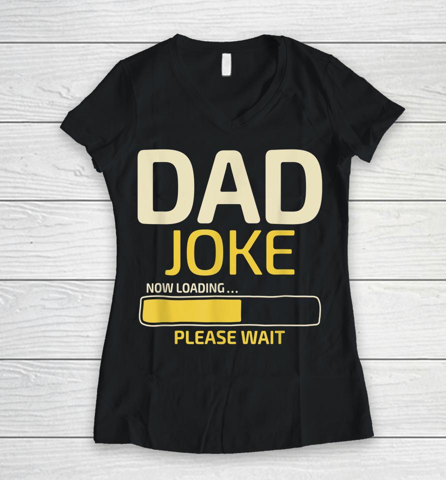 Dad Joke Loading Father's Day Women V-Neck T-Shirt