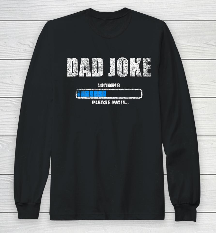 Dad Joke Loading Please Wait Long Sleeve T-Shirt