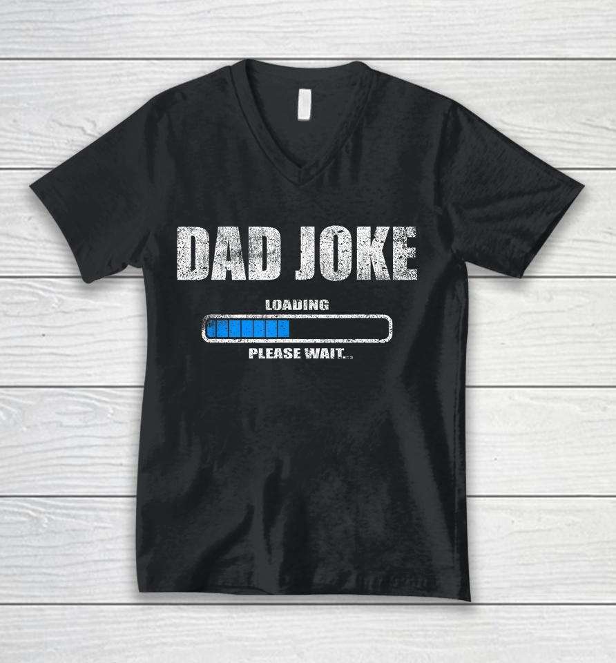 Dad Joke Loading Please Wait Unisex V-Neck T-Shirt