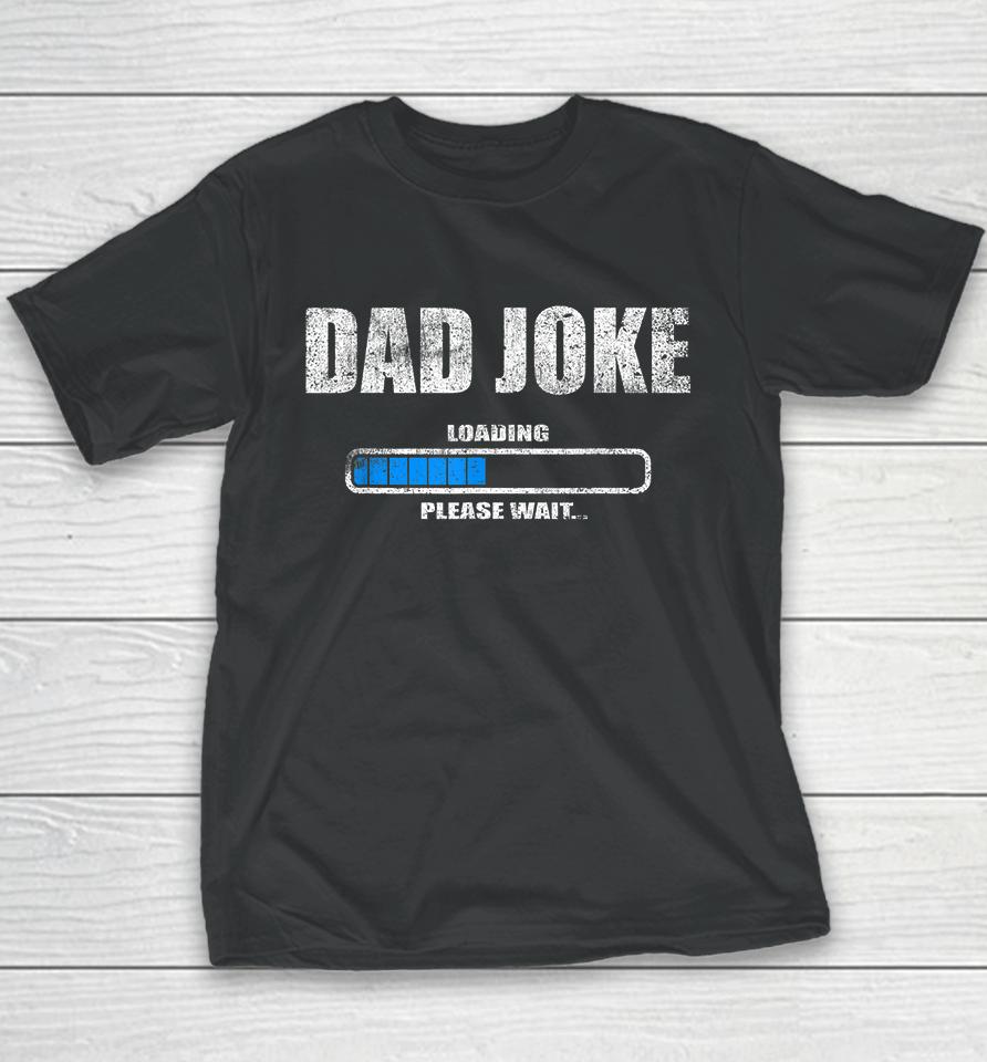 Dad Joke Loading Please Wait Youth T-Shirt