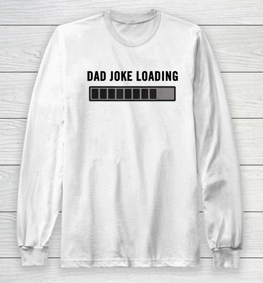 Dad Joke Loading Long Sleeve T-Shirt