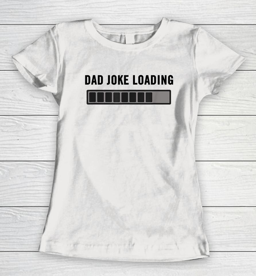 Dad Joke Loading Women T-Shirt