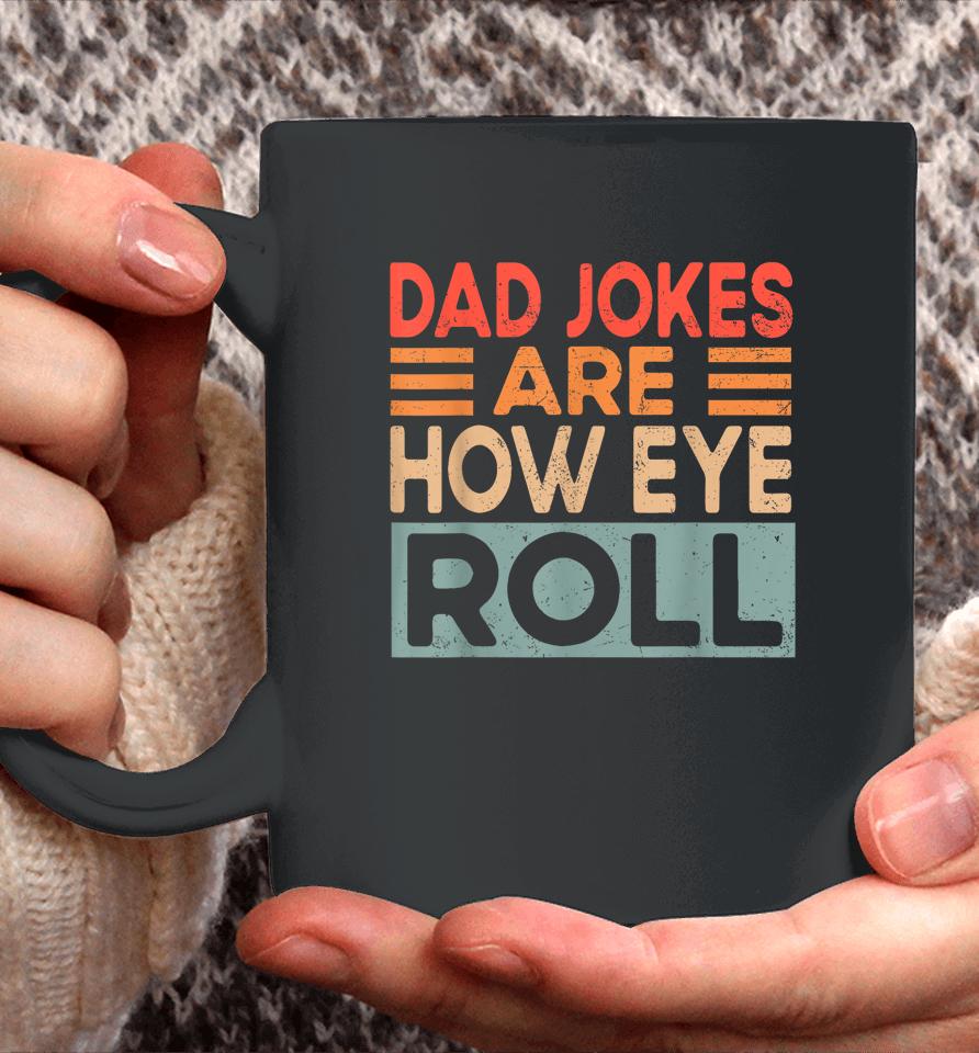 Dad Jokes Are How Eye Roll Funny Dad Vintage Papa Father Day Coffee Mug