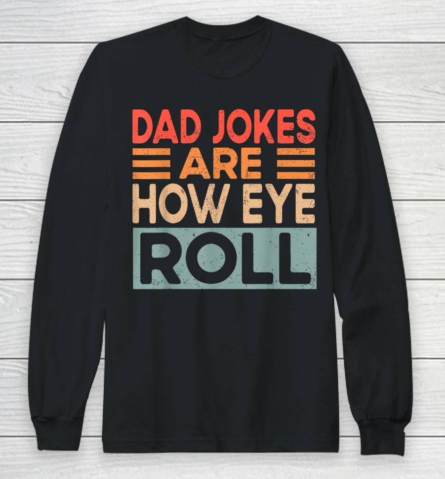 Dad Jokes Are How Eye Roll Funny Dad Vintage Papa Father Day Long Sleeve T-Shirt