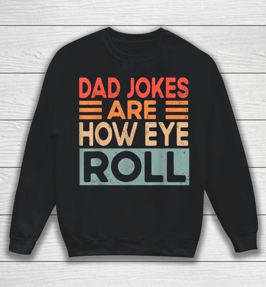 Dad Jokes Are How Eye Roll Funny Dad Vintage Papa Father Day Sweatshirt