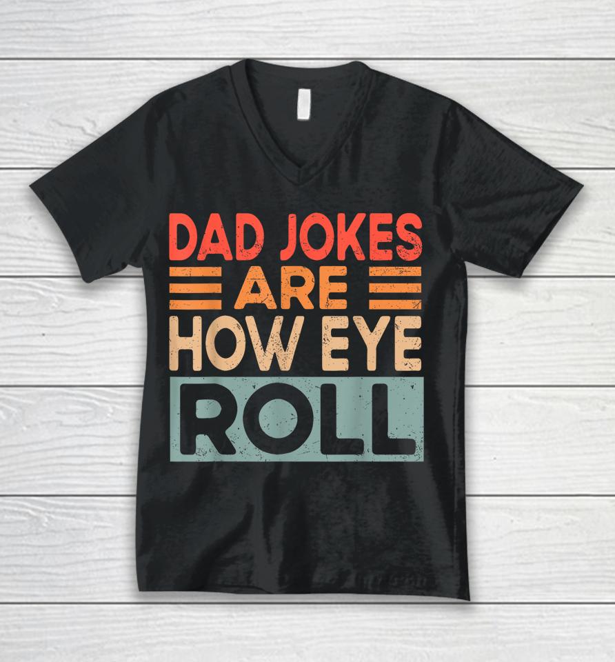 Dad Jokes Are How Eye Roll Funny Dad Vintage Papa Father Day Unisex V-Neck T-Shirt