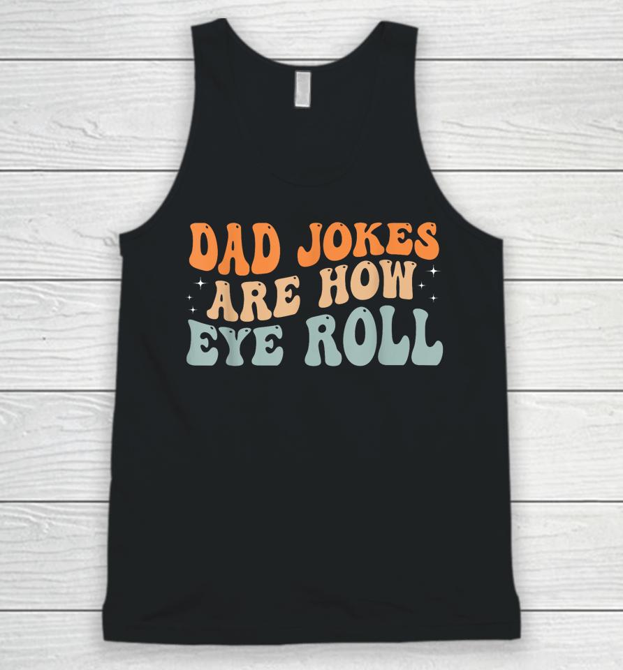 Dad Jokes Are How Eye Roll Funny Dad Vintage Papa Father Day Unisex Tank Top