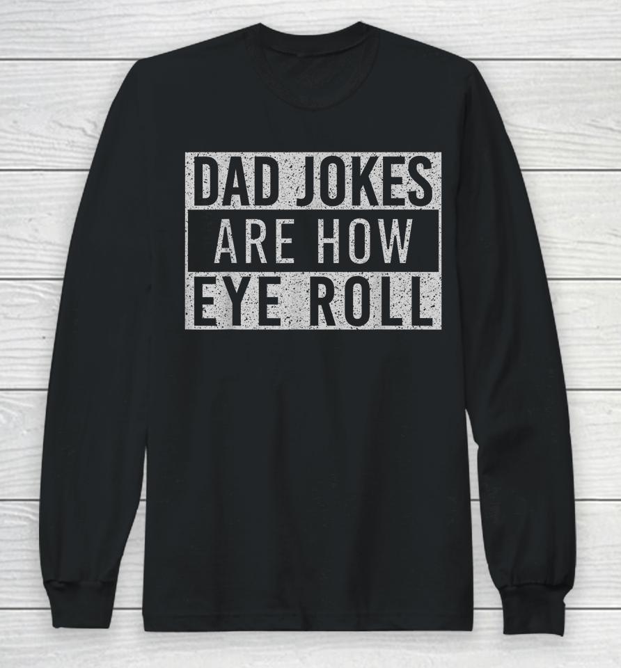 Dad Jokes Are How Eye Roll Funny Dad Vintage Papa Father Day Long Sleeve T-Shirt