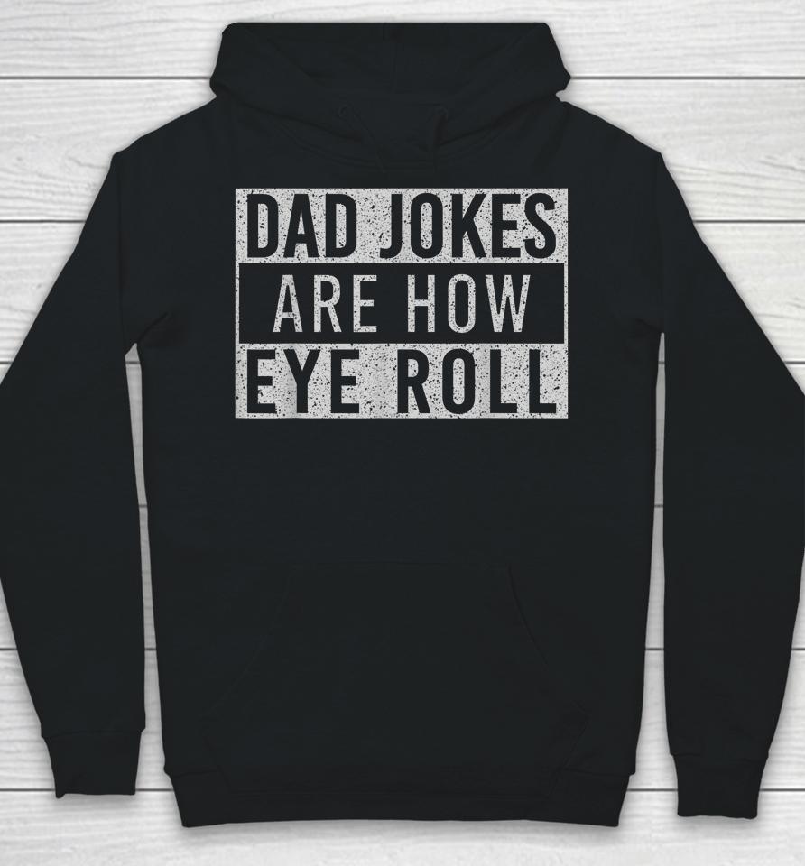 Dad Jokes Are How Eye Roll Funny Dad Vintage Papa Father Day Hoodie