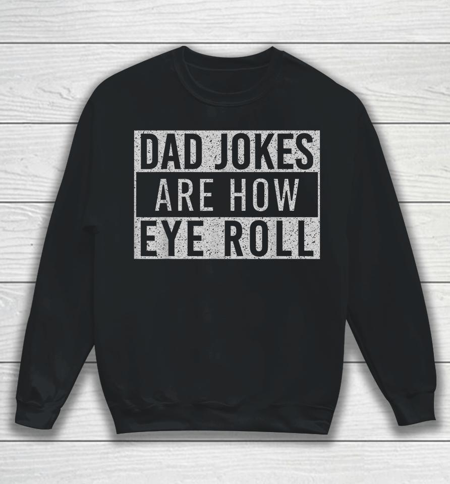 Dad Jokes Are How Eye Roll Funny Dad Vintage Papa Father Day Sweatshirt