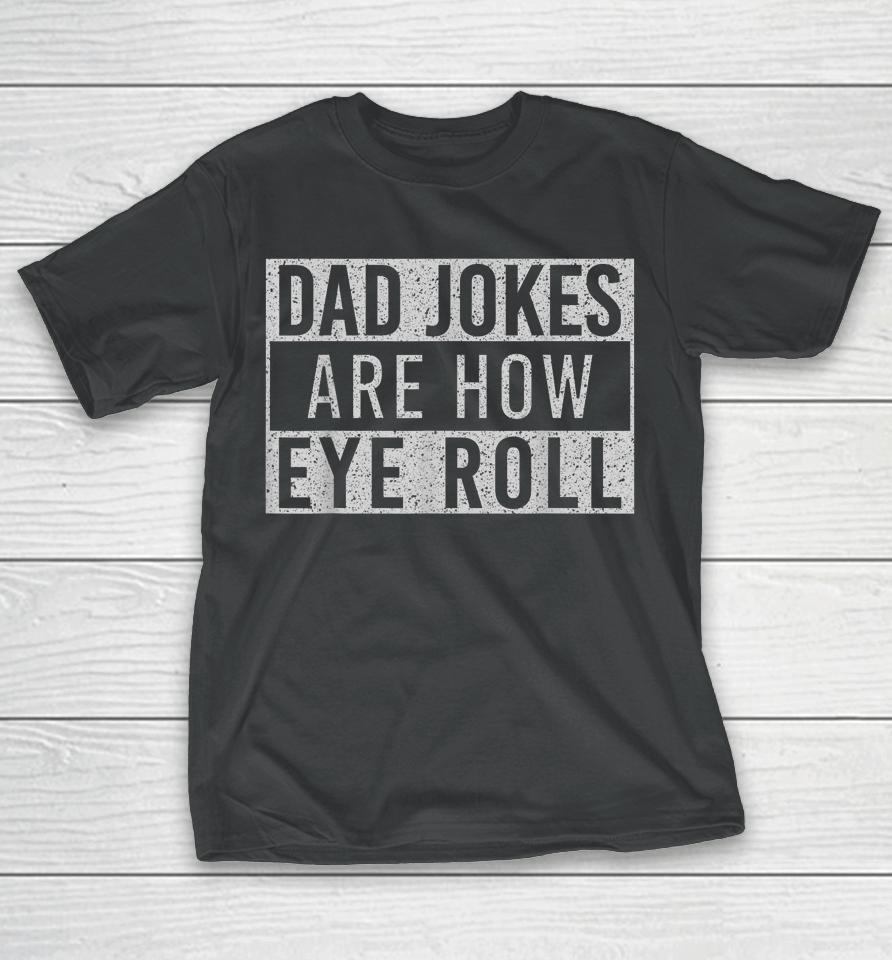 Dad Jokes Are How Eye Roll Funny Dad Vintage Papa Father Day T-Shirt