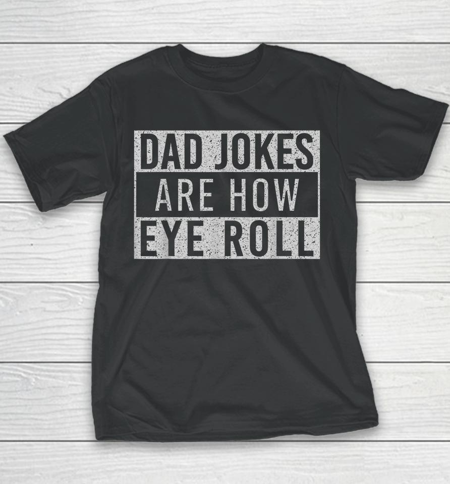 Dad Jokes Are How Eye Roll Funny Dad Vintage Papa Father Day Youth T-Shirt