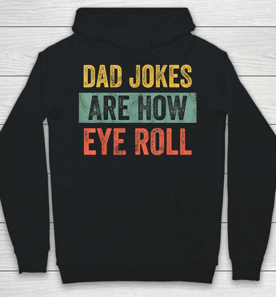 Dad Jokes Are How Eye Roll Hoodie