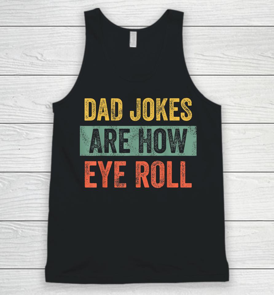 Dad Jokes Are How Eye Roll Unisex Tank Top