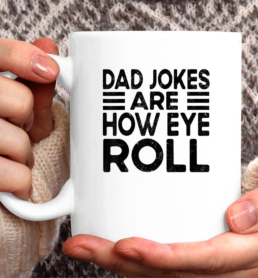 Dad Jokes Are How Eye Roll T Shirt Father Day Coffee Mug