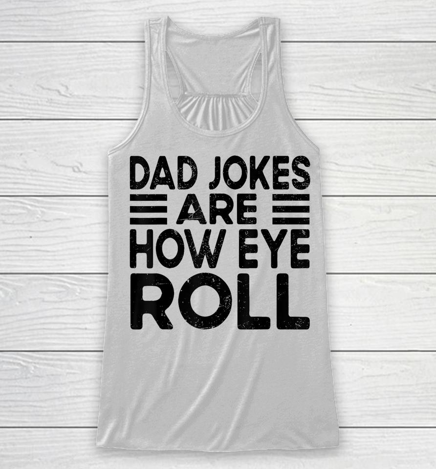 Dad Jokes Are How Eye Roll T Shirt Father Day Racerback Tank