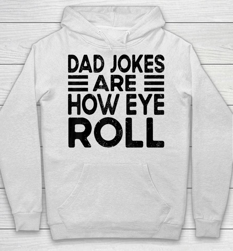 Dad Jokes Are How Eye Roll T Shirt Father Day Hoodie
