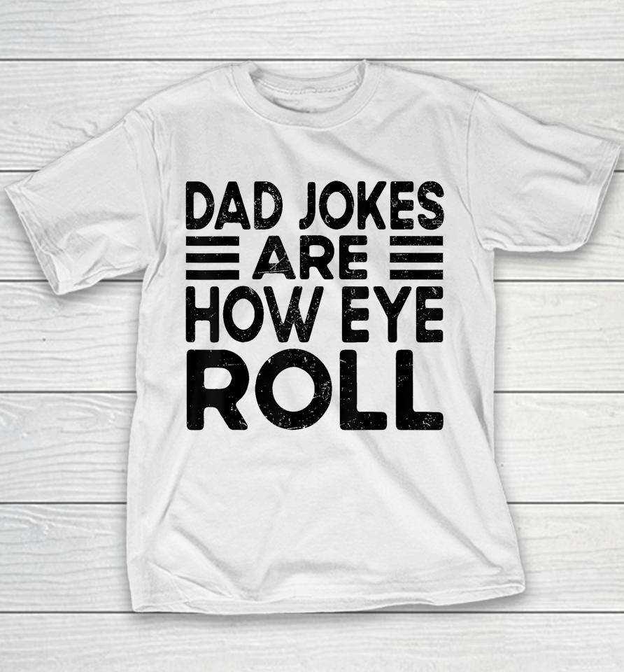 Dad Jokes Are How Eye Roll T Shirt Father Day Youth T-Shirt