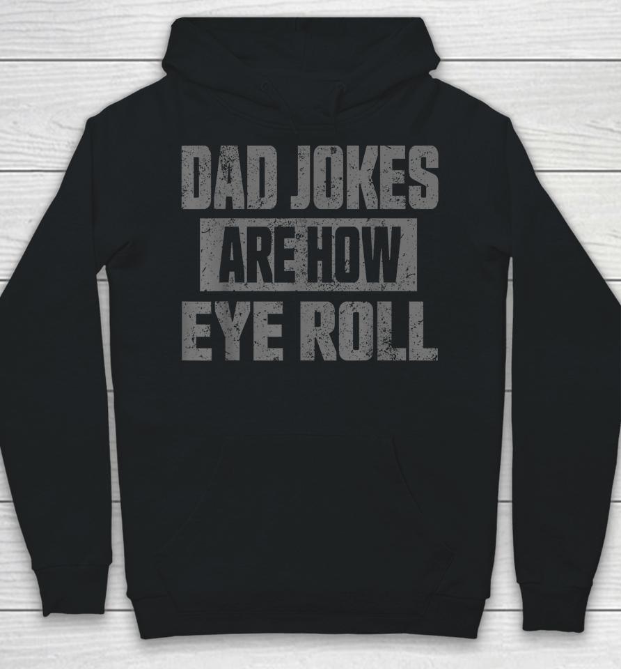 Dad Jokes Are How Eye Roll T Shirt Fathers Day Daddy Pun Joke Hoodie