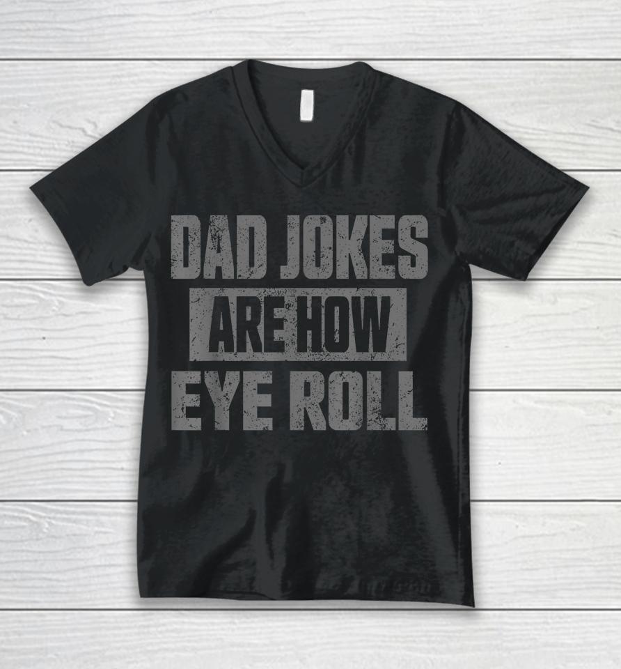 Dad Jokes Are How Eye Roll T Shirt Fathers Day Daddy Pun Joke Unisex V-Neck T-Shirt