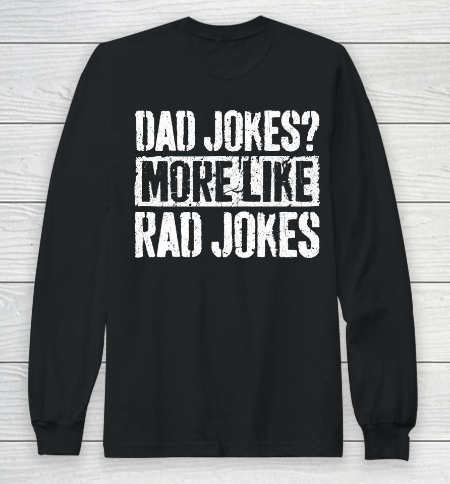 Dad Jokes More Like Rad Jokes Father's Day Long Sleeve T-Shirt