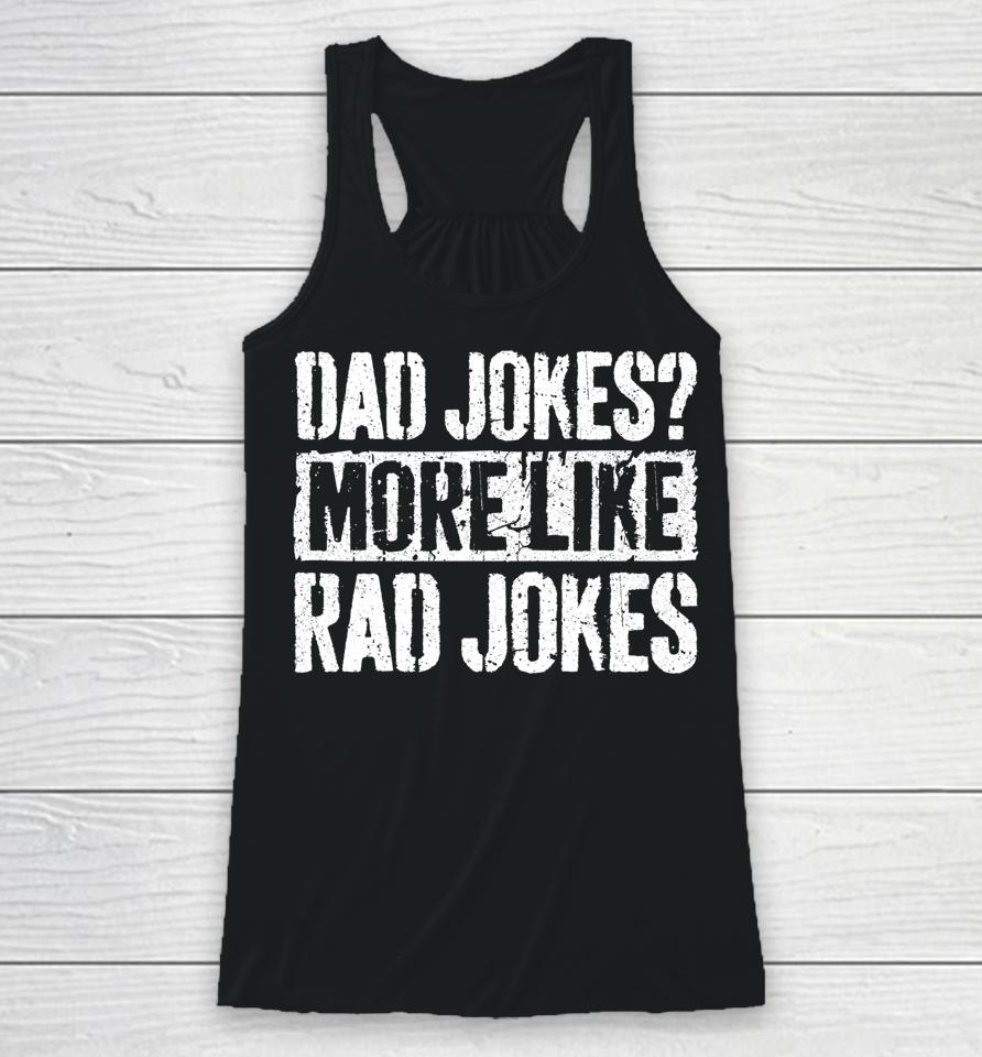 Dad Jokes More Like Rad Jokes Father's Day Racerback Tank