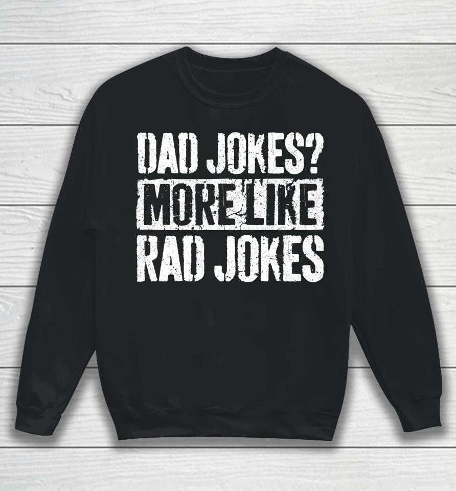 Dad Jokes More Like Rad Jokes Father's Day Sweatshirt