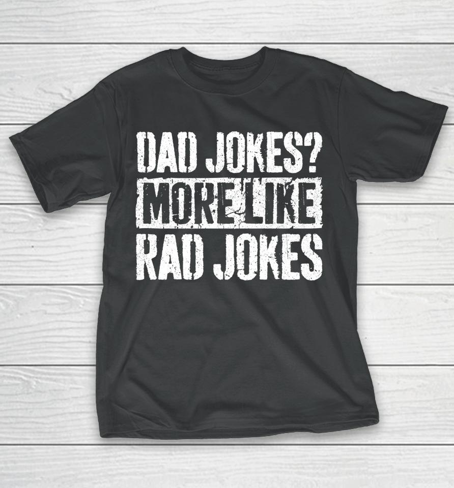 Dad Jokes More Like Rad Jokes Father's Day T-Shirt