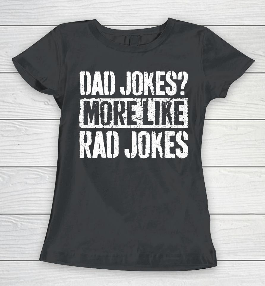 Dad Jokes More Like Rad Jokes Father's Day Women T-Shirt