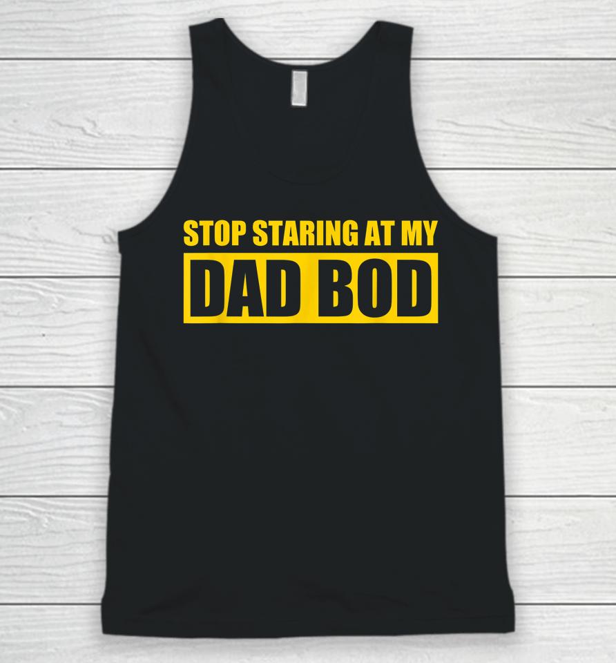 Dad Jokes Shirt Father's Day Stop Staring At My Dad Bod Unisex Tank Top