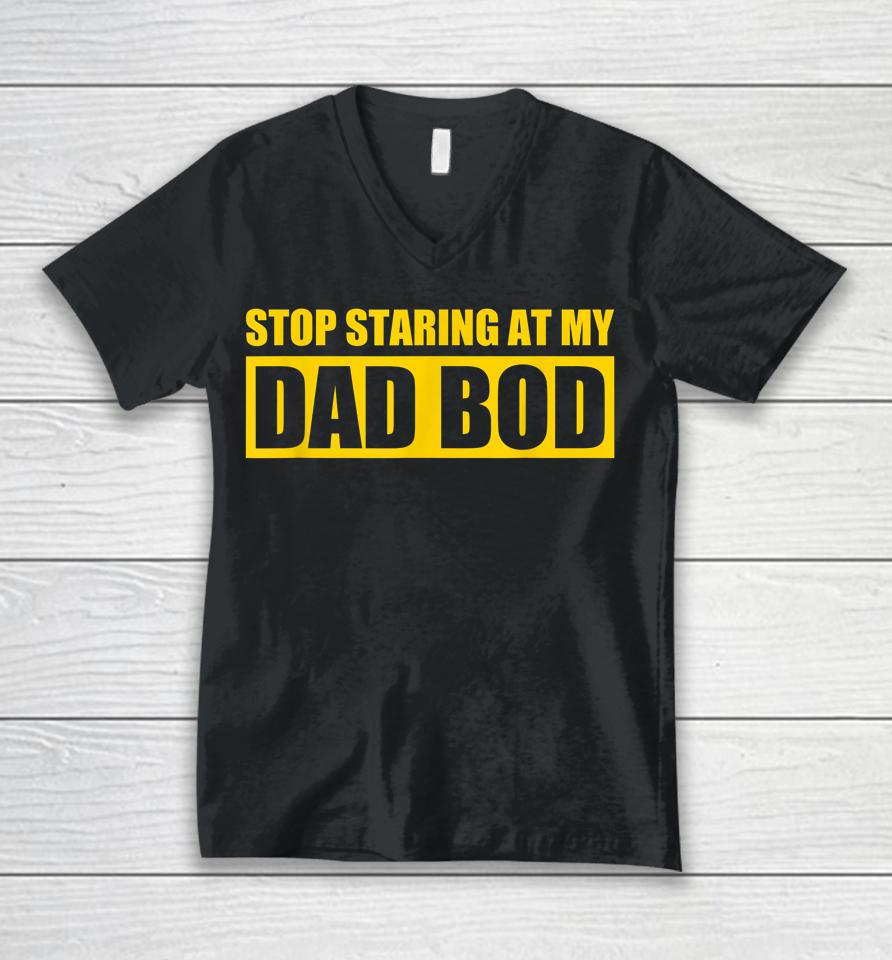 Dad Jokes Shirt Father's Day Stop Staring At My Dad Bod Unisex V-Neck T-Shirt