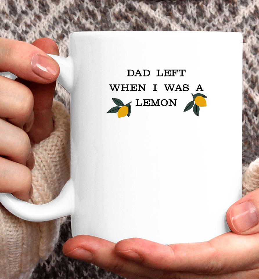 Dad Left When I Was A Lemon Coffee Mug