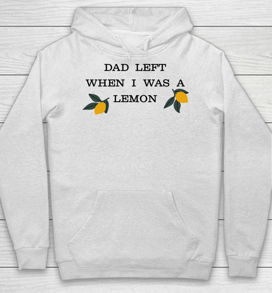 Dad Left When I Was A Lemon Hoodie