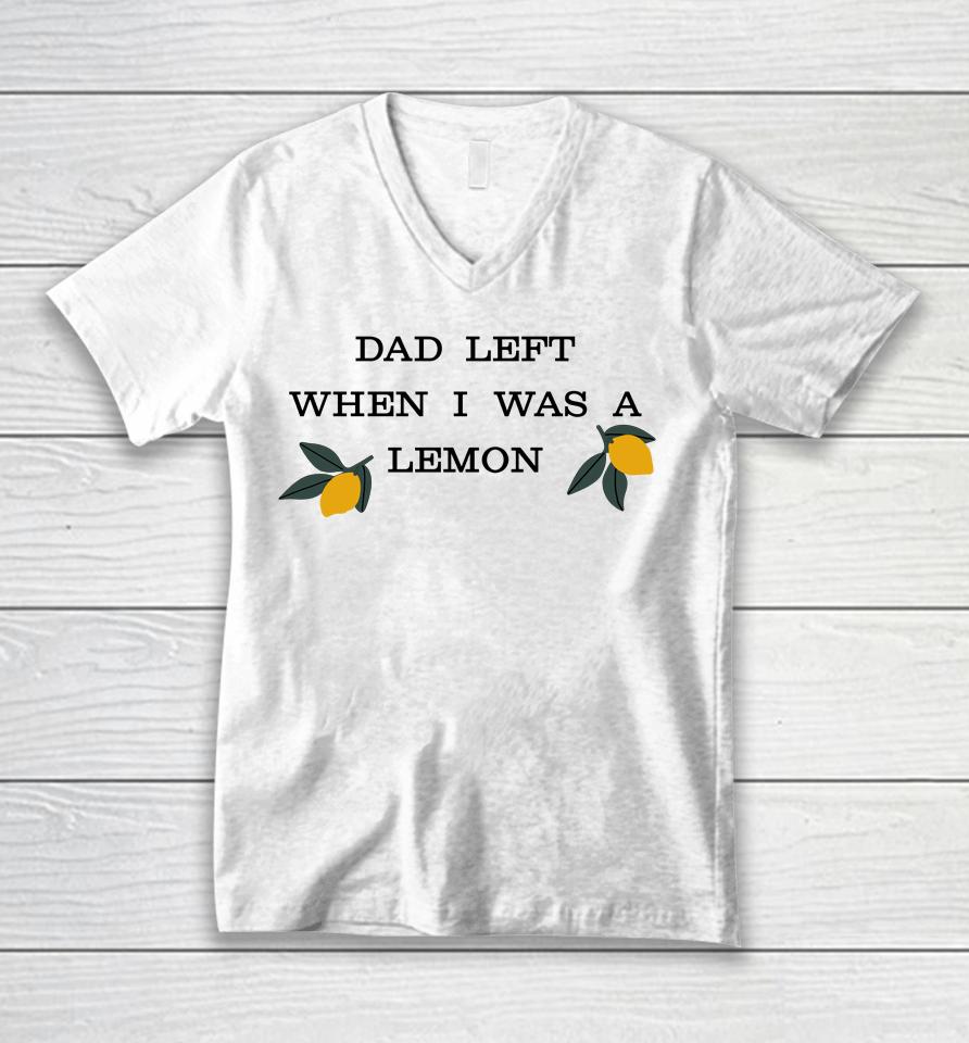 Dad Left When I Was A Lemon Unisex V-Neck T-Shirt
