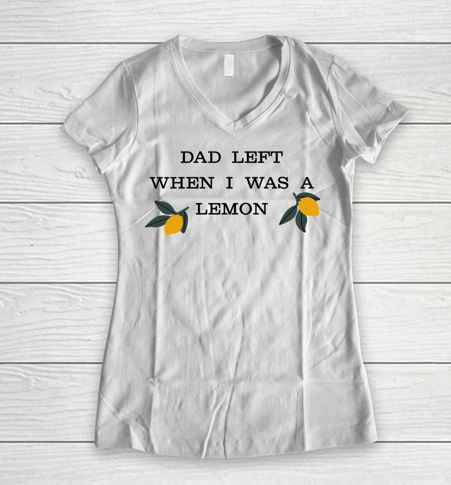 Dad Left When I Was A Lemon Women V-Neck T-Shirt