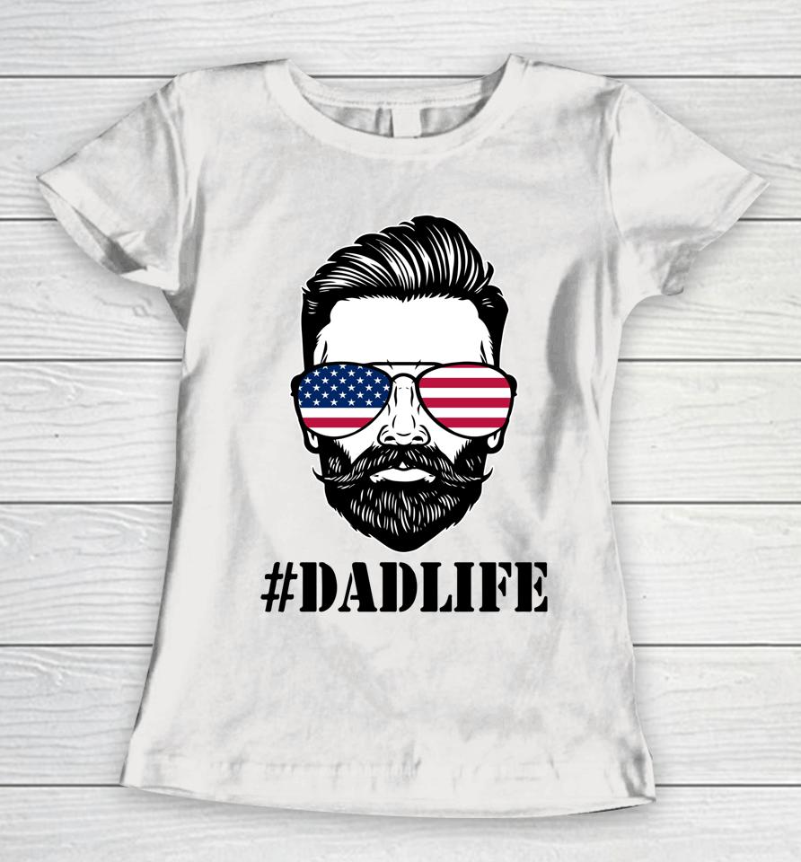 Dad Life Sunglasses American Flag Father's Day 4Th Of July Women T-Shirt