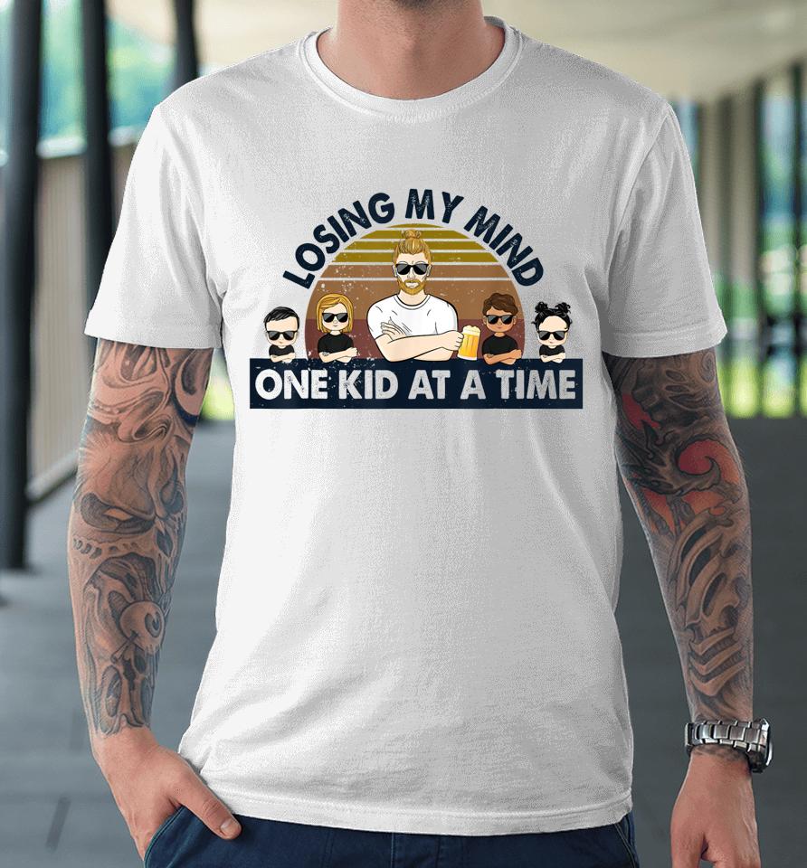Dad Losing My Mind One Kid At A Time Premium T-Shirt