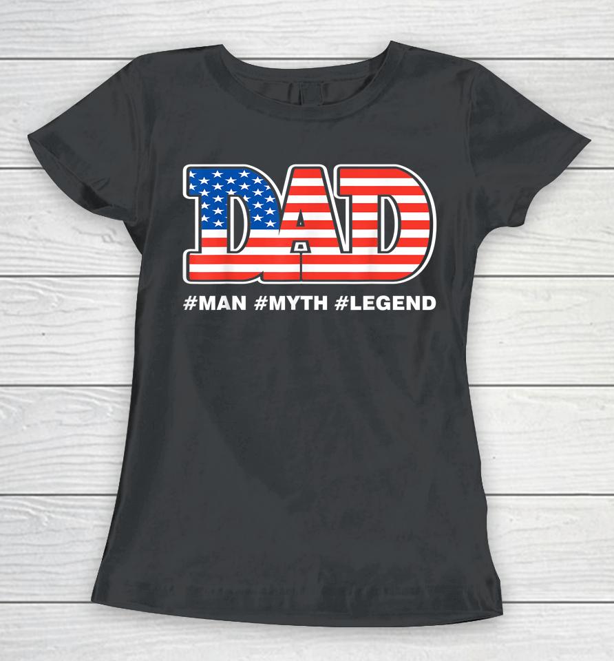 Dad Man Myth Legend Daddy Father Funny Father's Day Women T-Shirt