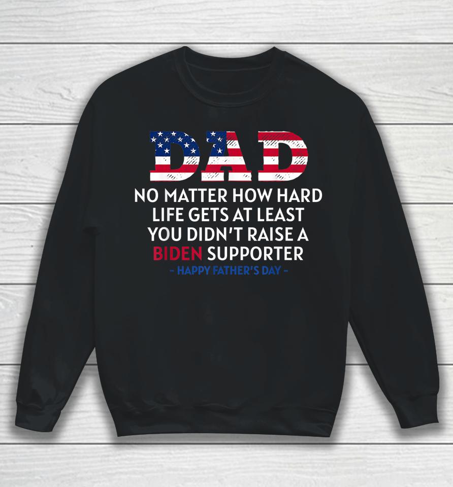 Dad No Matter How Hard Life Gets At Least Father's Day Sweatshirt