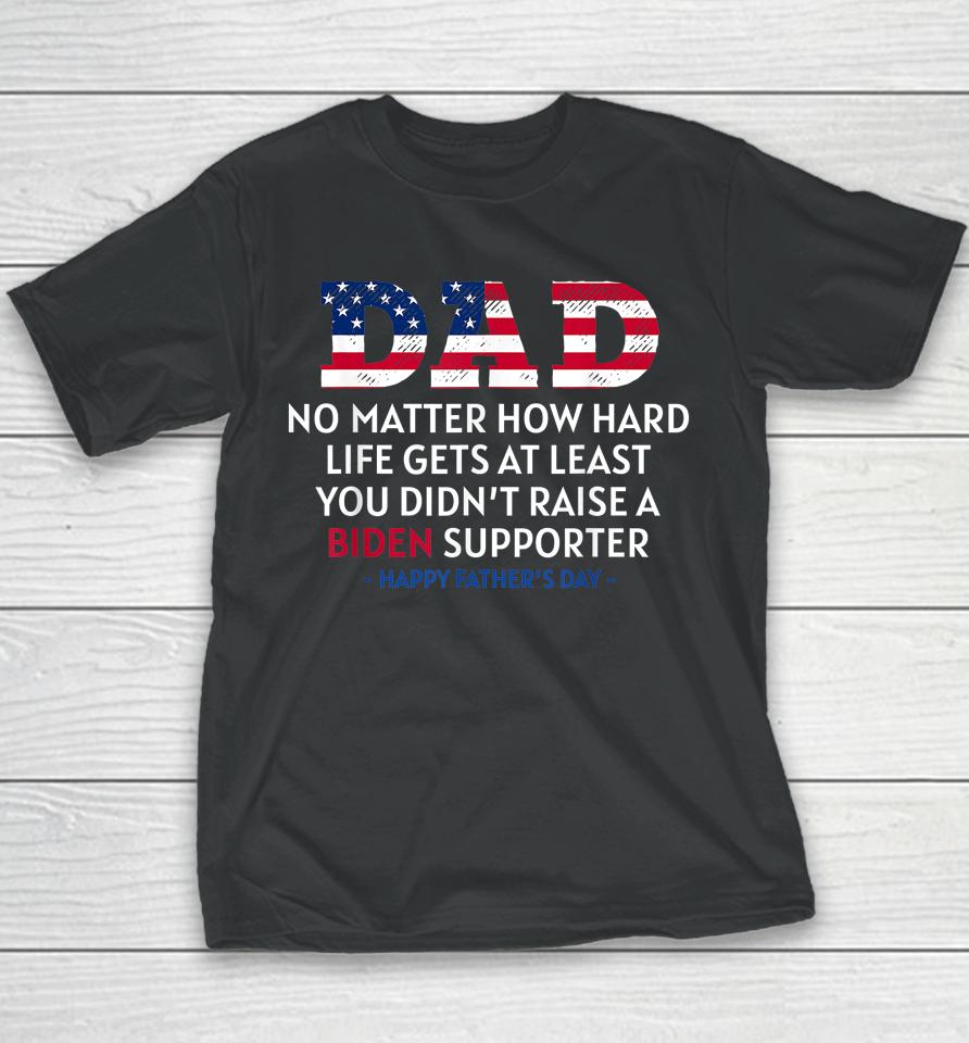 Dad No Matter How Hard Life Gets At Least Father's Day Youth T-Shirt