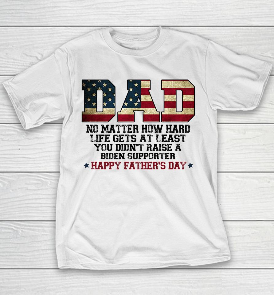 Dad No Matter How Hard Life Gets At Least Father's Day Youth T-Shirt