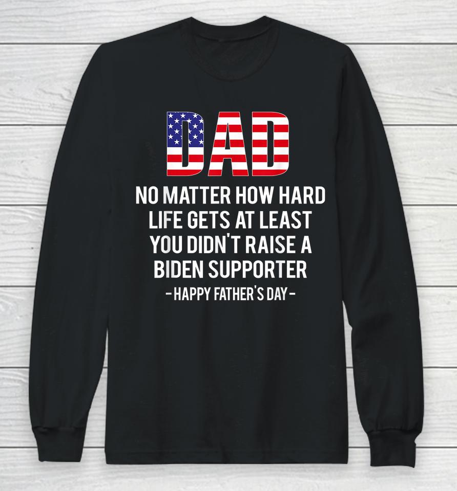Dad No Matter How Hard Life Gets At Least Happy Father's Day Long Sleeve T-Shirt