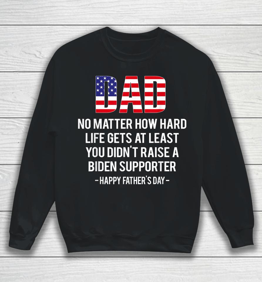 Dad No Matter How Hard Life Gets At Least Happy Father's Day Sweatshirt
