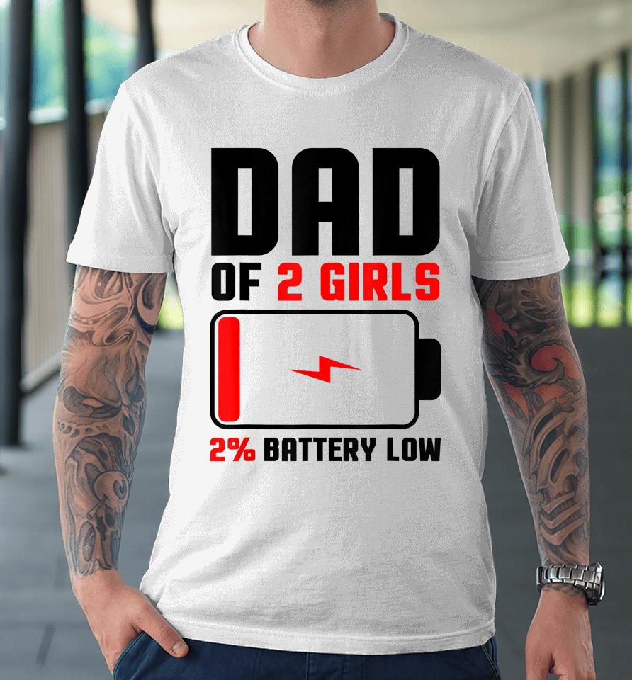 Dad Of 2 Girls Fathers Day Premium T-Shirt