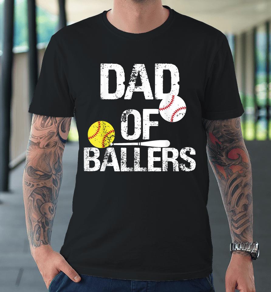 Dad Of Ballers Dad Of Baseball And Softball Player For Dad Premium T-Shirt
