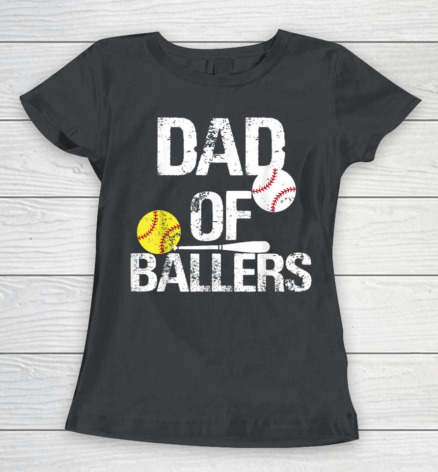 Dad Of Ballers Dad Of Baseball And Softball Player For Dad Women T-Shirt