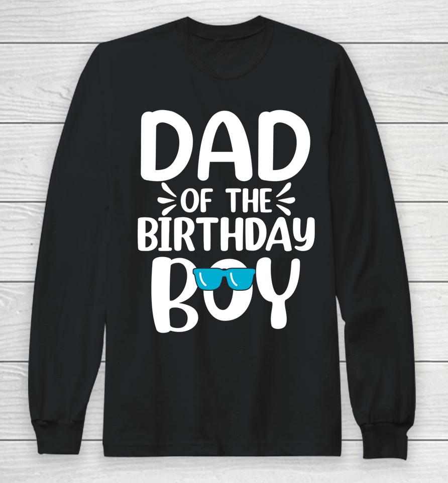 Dad Of The Birthday Boy Funny Papa Father's Day Long Sleeve T-Shirt