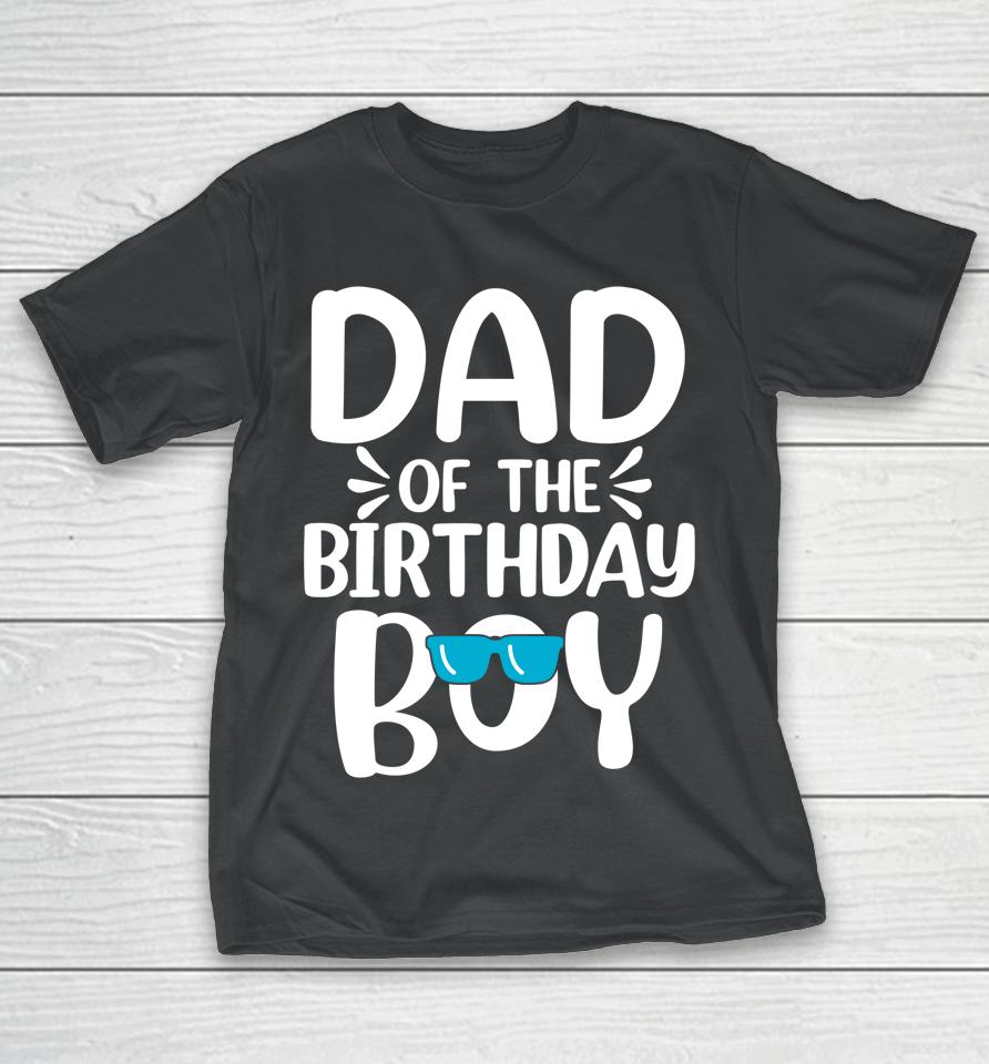 Dad Of The Birthday Boy Funny Papa Father's Day T-Shirt