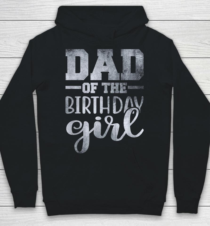 Dad Of The Birthday Daughter Girl Hoodie